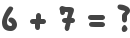 6 + 7 = ?
